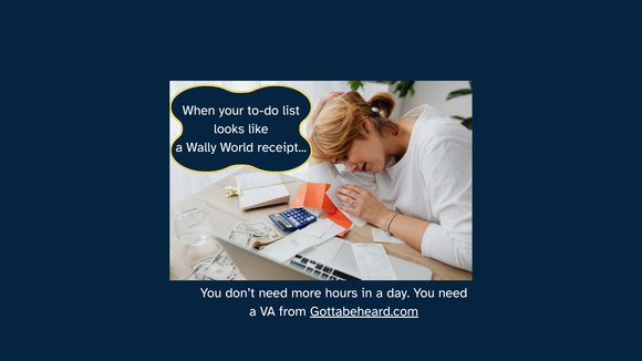 When Your To-Do List Looks Like a Wally World Receipt… It’s Time to Call Gottabeheard LLC